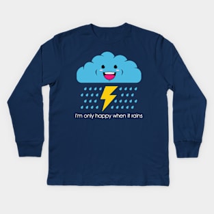 Only happy when it rains. Kids Long Sleeve T-Shirt